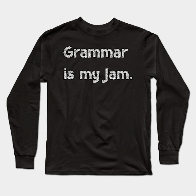 Grammar is my jam, National Grammar Day, Teacher Gift, Child Gift, Grammar Police, Grammar Nazi, Grammar Quotes, Funny Grammar, Grammar Long Sleeve T-Shirt by DivShot 